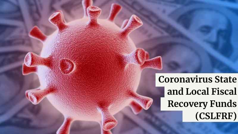 Coronavirus State and Local Fiscal Recovery Funds (CSLFRF)