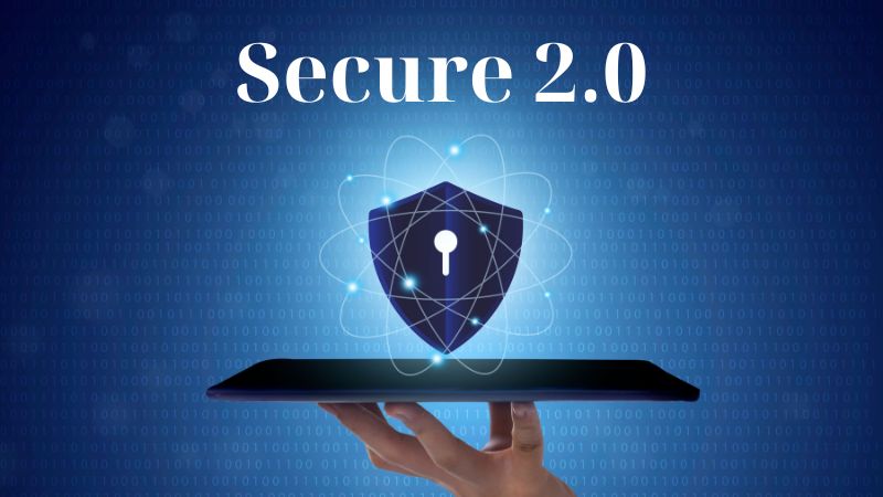 Secure 2.0 Act of 2022 Introduces Key Changes for Workplace Retirement Plans